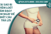 Tại sao bị viêm loét âm đạo? Xem ngay để biết câu trả lời