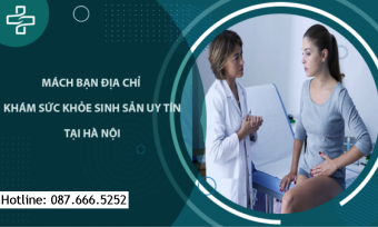 Địa chỉ khám sức khỏe sinh sản uy tín, chi phí hợp lý tại Hà Nội